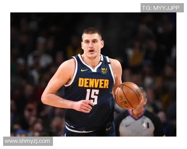 尼古拉约基奇如何引领NBA新风潮与球队崛起之路